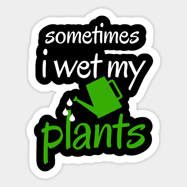 sometimes i wet my plants Sticker by Mary shaw